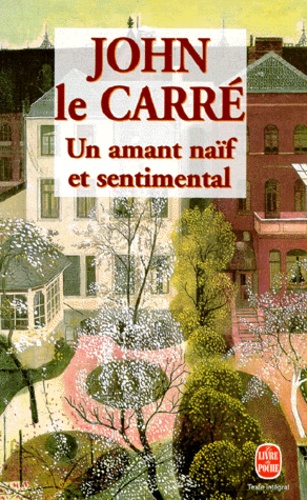 John Le Carré - Un Amant Naif Et Sentimental.