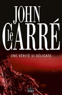 John Le Carré - Une vérité si délicate.