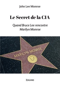 John Lee Monroe - Le Secret de la CIA - Quand Bruce Lee rencontre Marilyn Monroe.