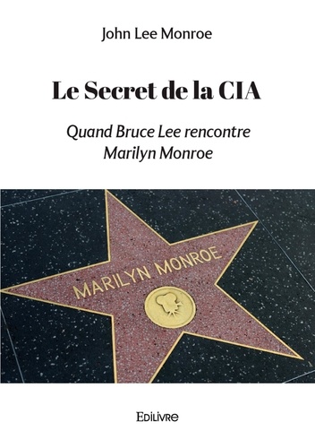 Le Secret de la CIA. Quand Bruce Lee rencontre Marilyn Monroe