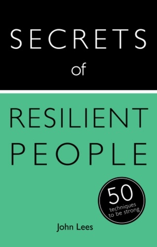 Secrets of Resilient People. 50 Techniques to Be Strong