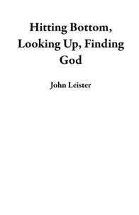 Hitting Bottom, Looking Up, Finding God