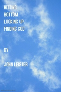  John Leister - Hitting Bottom Looking Up Finding God.