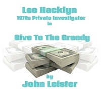  John Leister - Lee Hacklyn 1970s Private Investigator in Give To The Greedy - Lee Hacklyn, #1.