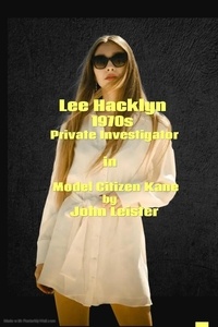  John Leister - Lee Hacklyn 1970s Private Investigator in Model Citizen Kane - Lee Hacklyn, #1.