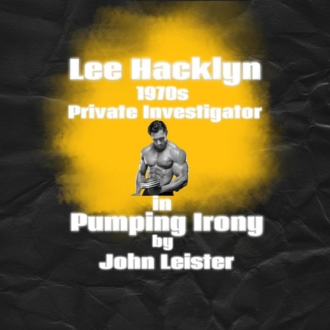  John Leister - Lee Hacklyn 1970s Private Investigator in Pumping Irony - Lee Hacklyn, #1.