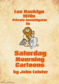  John Leister - Lee Hacklyn 1970s Private Investigator in Saturday Mourning Cartoons.