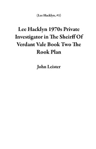  John Leister - Lee Hacklyn 1970s Private Investigator in The Sheirff Of Verdant Vale Book Two The Rook Plan - Lee Hacklyn, #1.