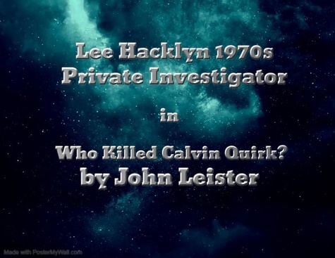  John Leister - Lee Hacklyn 1970s Private Investigator in Who Killed Calvin Quirk? - Lee Hacklyn, #1.