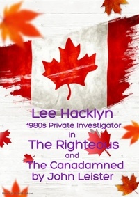  John Leister - Lee Hacklyn 1980s Private Investigator in The Righteous and The Canadamned - Lee Hacklyn, #1.