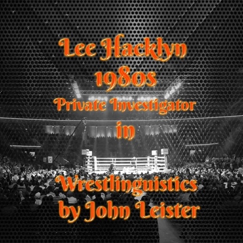  John Leister - Lee Hacklyn 1980s Private Investigator in Wrestlinguistics - Lee Hacklyn, #1.