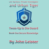 Lee Hacklyn, Private Investigator and Urban Tiger Team-Up in Die Guard Book One Secure Knowlege