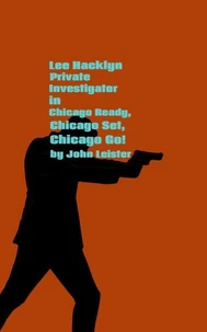 Lee Hacklyn Private Investigator in Chicago Ready, Chicago Set, Chicago Go!