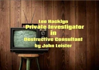 Lee Hacklyn Private Investigator in Destructive Consultant