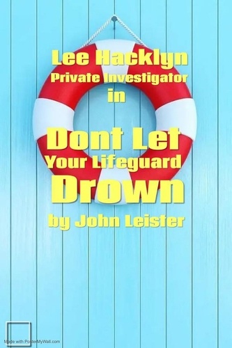  John Leister - Lee Hacklyn Private Investigator in Don't Let Your Lifeguard Drown - Lee Hacklyn, #1.