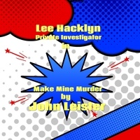  John Leister - Lee Hacklyn Private Investigator in Make Mine Murder - Lee Hacklyn.