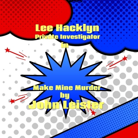  John Leister - Lee Hacklyn Private Investigator in Make Mine Murder - Lee Hacklyn.