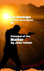 Lee Hacklyn Private Investigator in Principal of the Matter