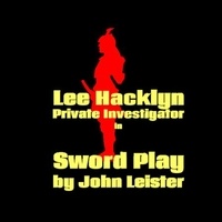  John Leister - Lee Hacklyn Private Investigator in Sword Play - Lee Hacklyn, #1.