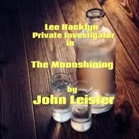  John Leister - Lee Hacklyn Private Investigator in The Moonshining - Lee Hacklyn, #1.