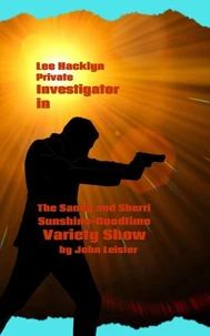 Lee Hacklyn Private Investigator in The Sandy and Sherri Sunshine-Goodtime Variety Show