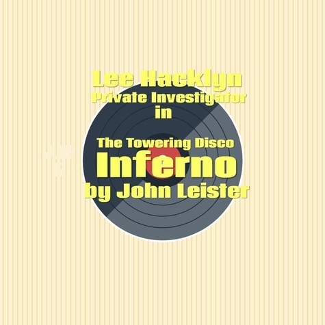  John Leister - Lee Hacklyn Private Investigator in The Towering Disco Inferno - Lee Hacklyn, #1.