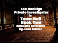  John Leister - Lee Hacklyn Private Investigator in Town Hell Book Two Defending Revolution.