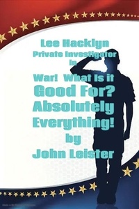  John Leister - Lee Hacklyn Private Investigator in War!  What Is It Good For?  Absolutely Everything! - Lee Hacklyn, #1.