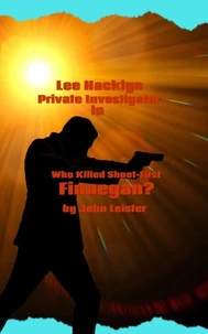 Lee Hacklyn Private Investigator in Who Killed Shoot-First Finnegan?