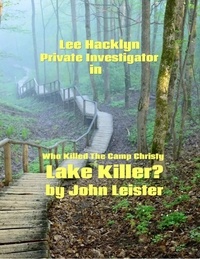  John Leister - Lee Hacklyn Private Investigator in Who Killed The Camp Christy Lake Killer? - Lee Hacklyn, #1.