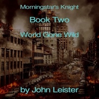  John Leister - Morningstar's Knight Book Two World Gone Wild - Morningstar's Knight, #1.