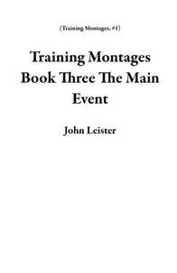 Training Montages Book Three The Main Event