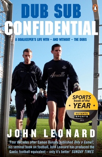 John Leonard - Dub Sub Confidential - A Goalkeeper's Life with – and without – the Dubs.