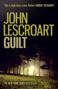 John Lescroart - Guilt - A shocking legal thriller filled with lies and lust.