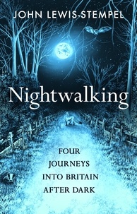 Livres gratuits en ligne télécharger google Nightwalking  - Four Journeys into Britain After Dark par John Lewis-Stempel 9781529194845 CHM