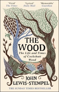 John Lewis-Stempel - The Wood - The  Life &amp; Times of Cockshutt Wood.