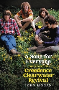 John Lingan - A Song For Everyone - The Story of Creedence Clearwater Revival.