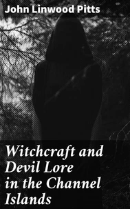 Witchcraft and Devil Lore in the Channel Islands