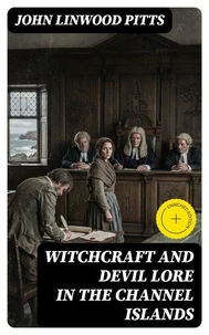 Witchcraft and Devil Lore in the Channel Islands