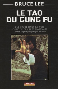 John Little et Bruce Lee - Le tao du Gung Fu - Une étude dans la voie des arts martiaux.