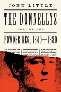 John Little - The Donnellys: Powder Keg, 1840–1880.