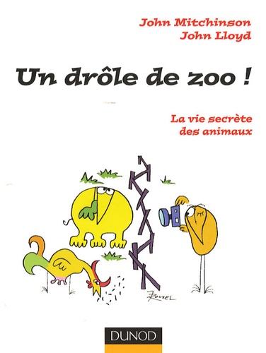 John Lloyd et John Mitchinson - Un drôle de zoo ! - La vie secrète des animaux.