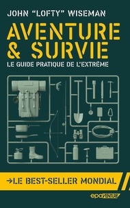 John 'Lofty' Wiseman - Aventure & survie - Le guide pratique de l'extrême.