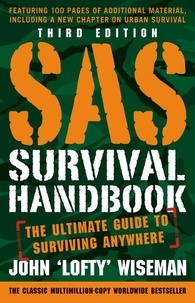 John 'Lofty' Wiseman - SAS Survival Handbook, Third Edition: The Ultimate Guide to Surviving Anywhere.