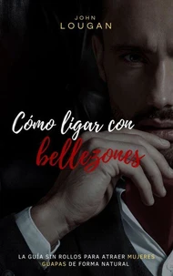 Cómo ligar con bellezones: la guía sin rollos para atraer mujeres guapas de forma natural.