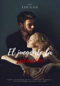 El juego de la seducción: cómo convertirse en un "Casanova" moderno y llevar mujeres bonitas a la cama.
