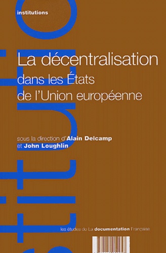 John Loughlin et Alain Delcamp - La décentralisation dans les états de l'Union Européenne.