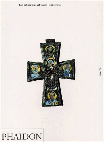 John Lowden - L'Art paléochrétien et byzantin.