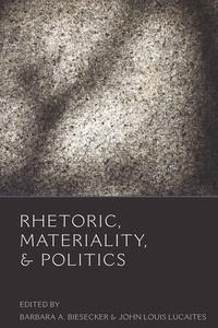 John Lucaites et Barbara a. Biesecker - Rhetoric, Materiality, and Politics.