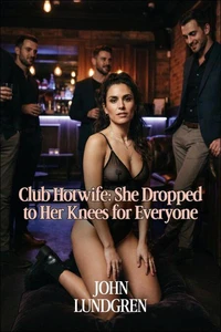 Club Hotwife: She Dropped to Her Knees for Everyone